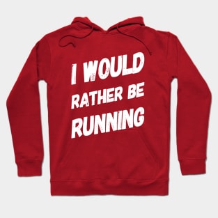 I Would Rather Be Running Hoodie